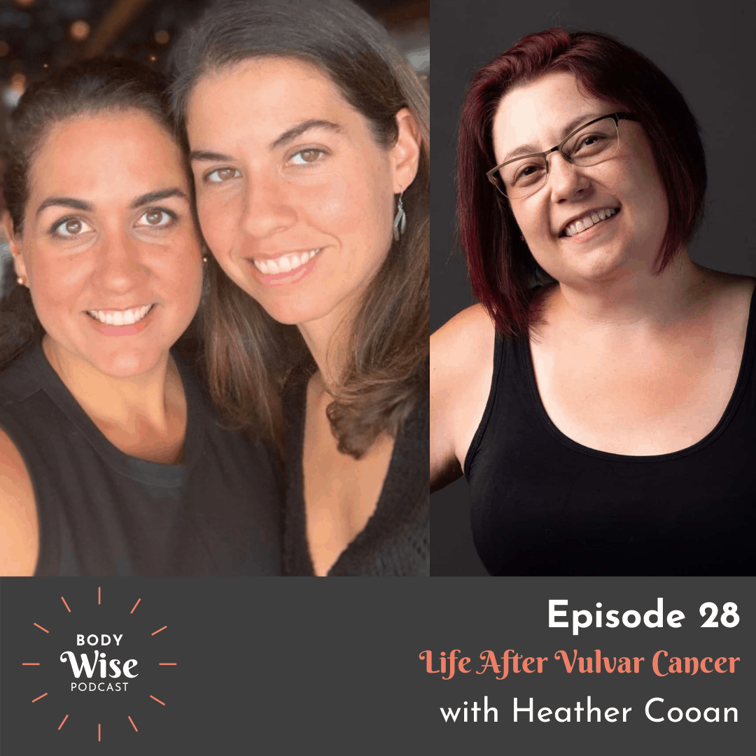 The Body Wise Podcast Episode 28 - Life After Vulvar Cancer with Heather Cooan